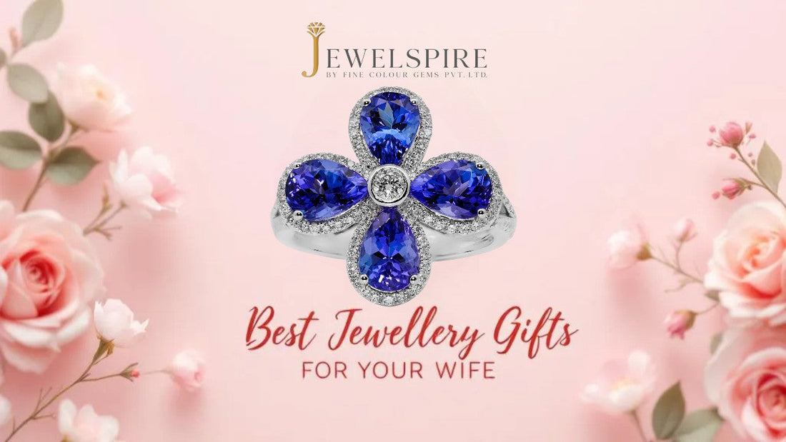 Best Jewellery Gifts for Your Wife | Anniversaries & Birthdays
