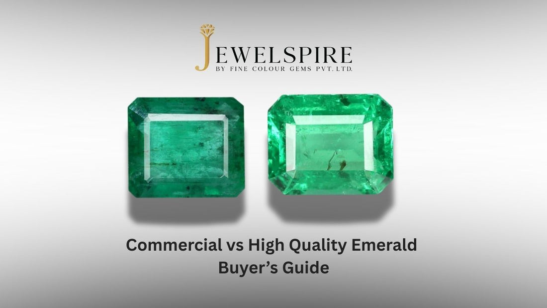 Commercial vs High Quality Emerald: Which One Are You Actually Buying?