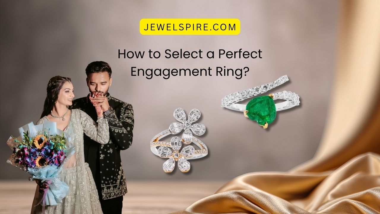 How to Select a Perfect Engagement Ring | Jewelspire