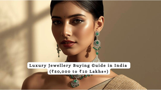 Luxury Jewellery Buying Guide in India (₹50,000 to ₹10 Lakhs+)